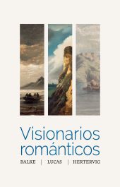 VISIONARIOS ROMANTICOS. BALKE, LUCAS, HERTERVIG