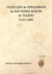 COLECCIÓN de PERGAMINOS de SAN PEDRO MÁRTIR de TOLEDO (1217-1480)