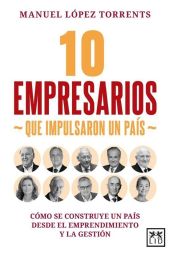 10 EMPRESARIOS QUE IMPULSARON UN PAÍS